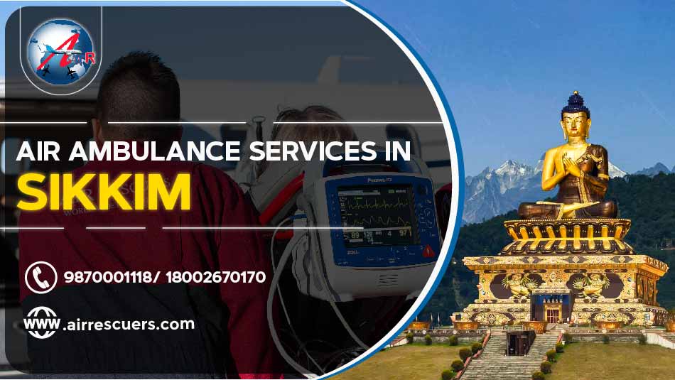 Air Ambulance Services In Sikkim – Air Rescuers